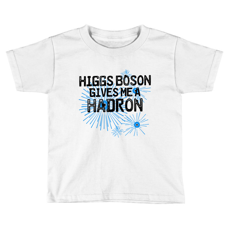 Higgs Boson Gives Me A Hadron Toddler T-shirt by Bakwan Art | Artistshot