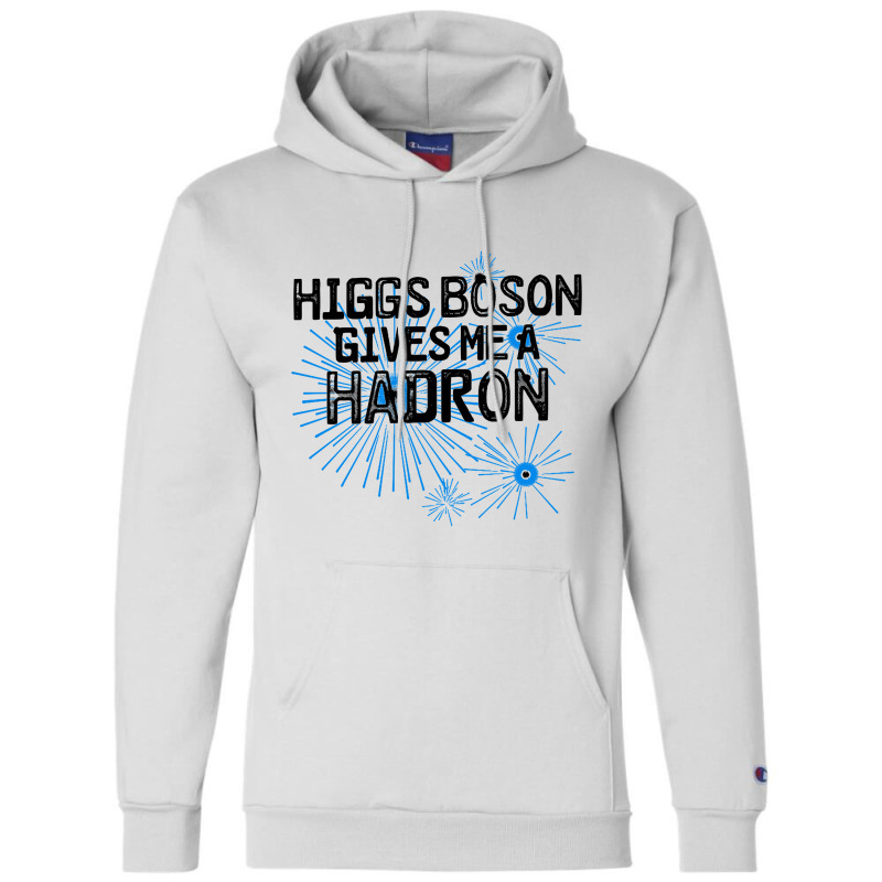 Higgs Boson Gives Me A Hadron Champion Hoodie by Bakwan Art | Artistshot