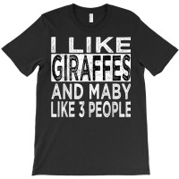 I Like Giraffes And Maybe 3 People Funny Retro Giraffe Lover T Shirt T-shirt | Artistshot