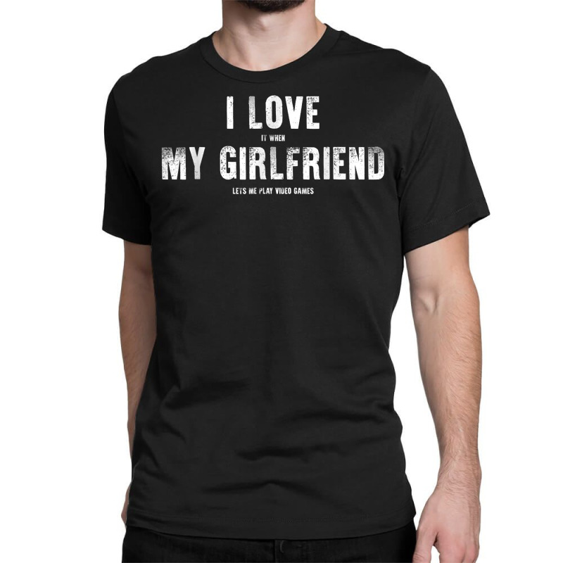 I Love My Girlfriend Lets Me Play Video Games Valentine T Shirt Classic T-shirt | Artistshot