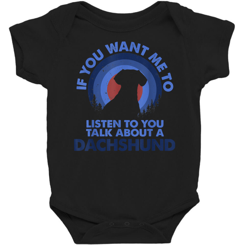 If Want Me Listen Talk About Dog Sausage Dog Dachshund T Shirt Baby Bodysuit by mal1o2poncio | Artistshot