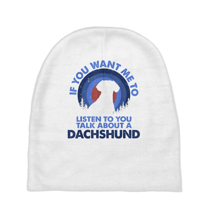 If Want Me Listen Talk About Dog Sausage Dog Dachshund T Shirt Baby Beanies by mal1o2poncio | Artistshot