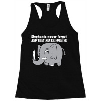 Elephants Never Forgive Racerback Tank | Artistshot