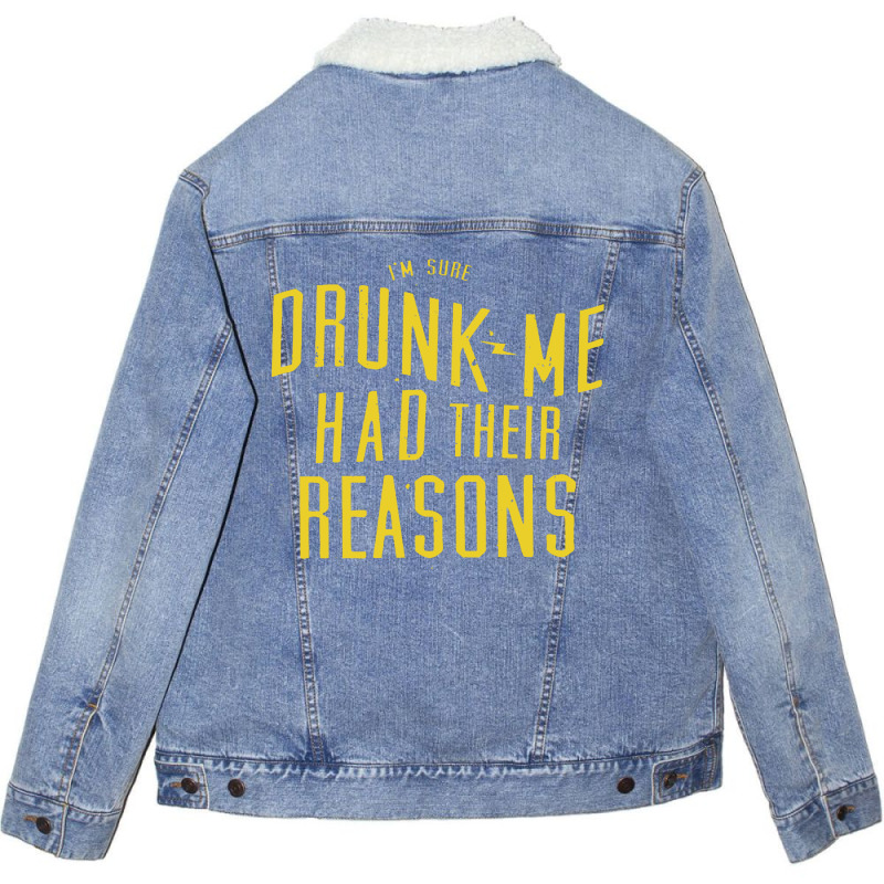 Drunk Me Had Their Reasons Unisex Sherpa-lined Denim Jacket | Artistshot