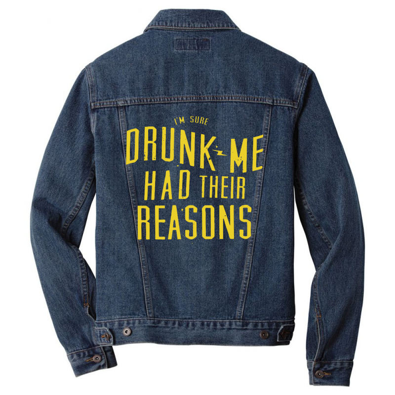 Drunk Me Had Their Reasons Men Denim Jacket | Artistshot