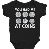 You Had Me At Coins Collector Numismatist Collecting Coins T Shirt Baby Bodysuit | Artistshot