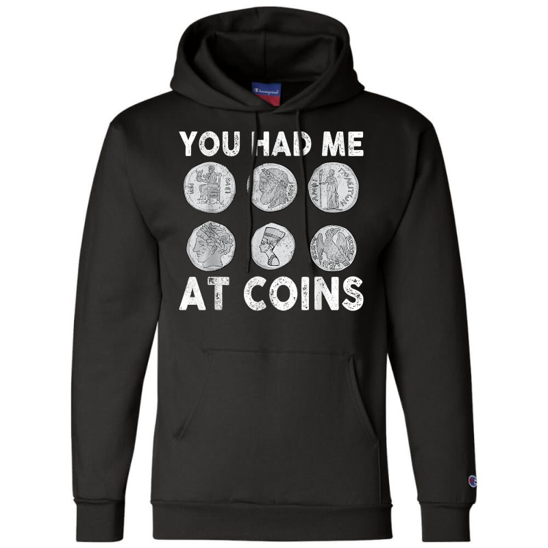 You Had Me At Coins Collector Numismatist Collecting Coins T Shirt Champion Hoodie by alph0r9bang | Artistshot