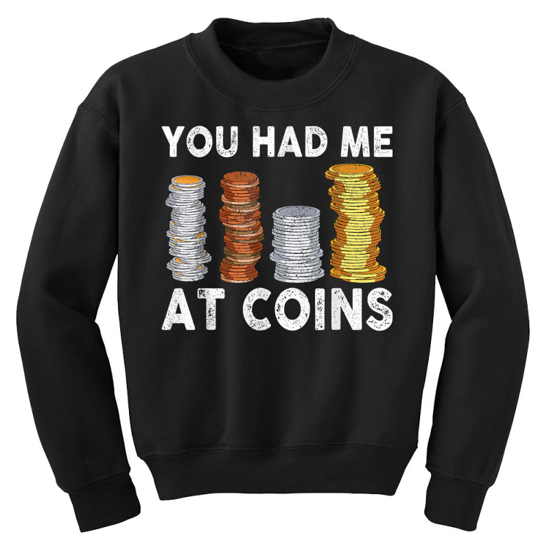 You Had Me At Coins Collector Numismatist Collecting T Shirt Youth Sweatshirt by alph0r9bang | Artistshot