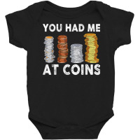 You Had Me At Coins Collector Numismatist Collecting T Shirt Baby Bodysuit | Artistshot