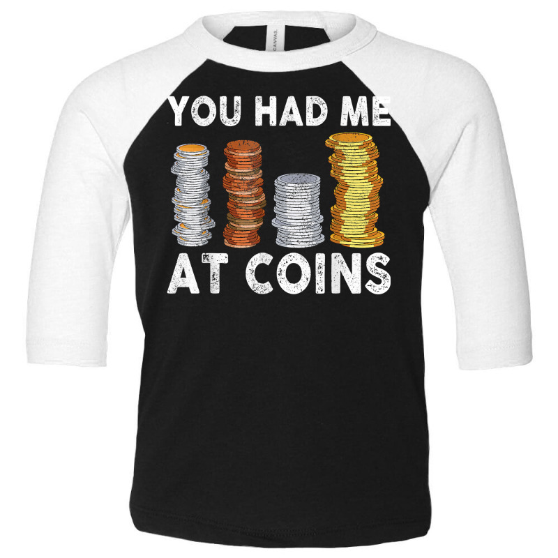 You Had Me At Coins Collector Numismatist Collecting T Shirt Toddler 3/4 Sleeve Tee by alph0r9bang | Artistshot