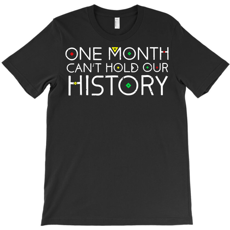 One Month Cant Hold Our History African Pride Black History T Shirt T-shirt | Artistshot