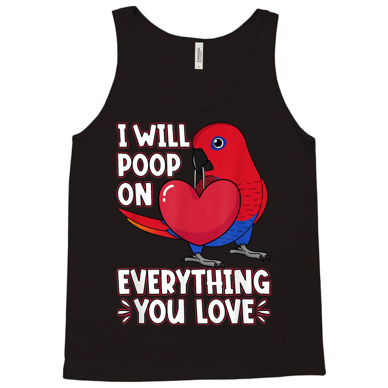 Poop On Everything You Love I Female Eclectus Parrot T Shirt Tank Top | Artistshot