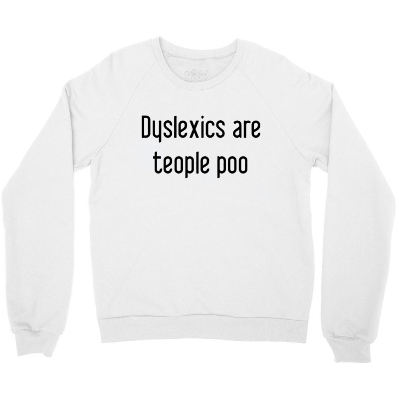 Dyslexics Are, Teople Poo Crewneck Sweatshirt | Artistshot