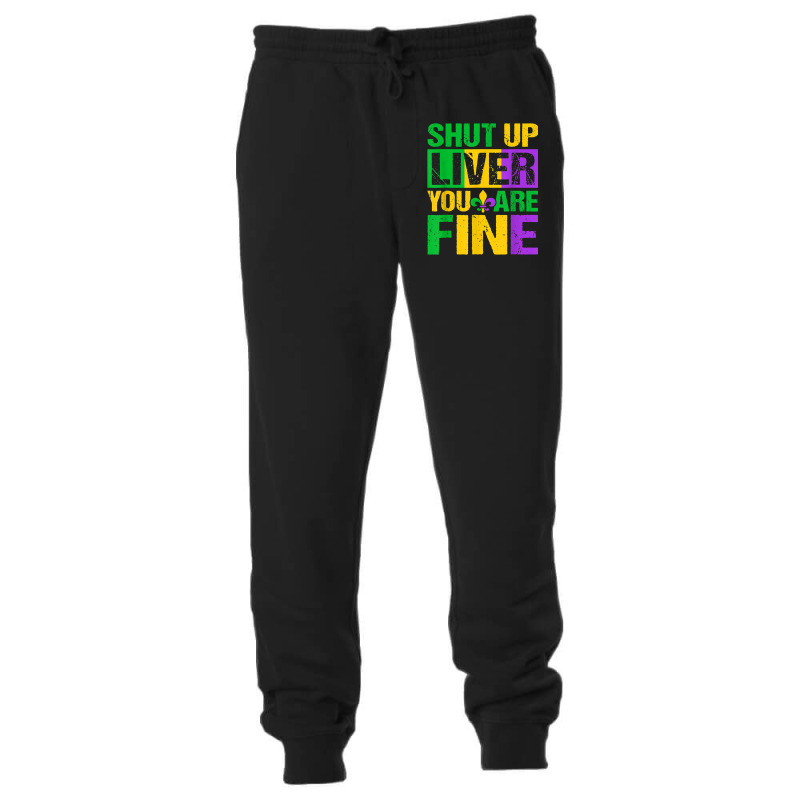 Shut Up Liver You Are Fine Mardi Gras Drinking Men Women T Shirt Unisex Jogger | Artistshot