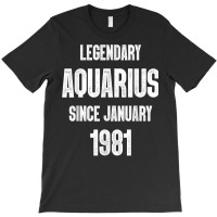 Zodiac Aquarius Birthday Legendary Since January 1981 T Shirt T-shirt | Artistshot