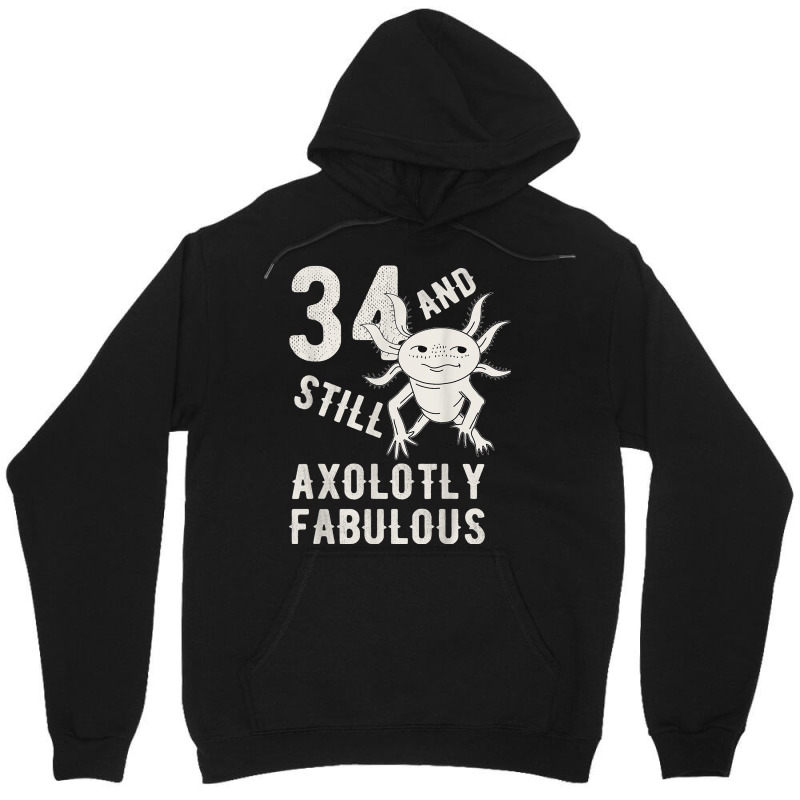 34 Year And Still Axolotly Fabulous 34th Birthday Axolotl T Shirt Unisex Hoodie | Artistshot