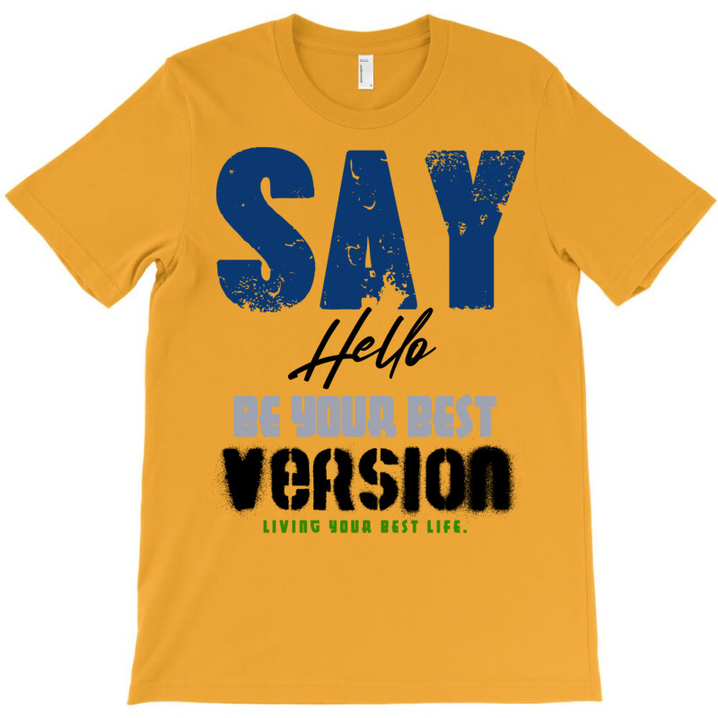 Be Your Best Version T-Shirt by olsettorbasl | Artistshot