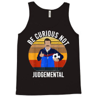 Be Curious Not Judgemental Tank Top | Artistshot