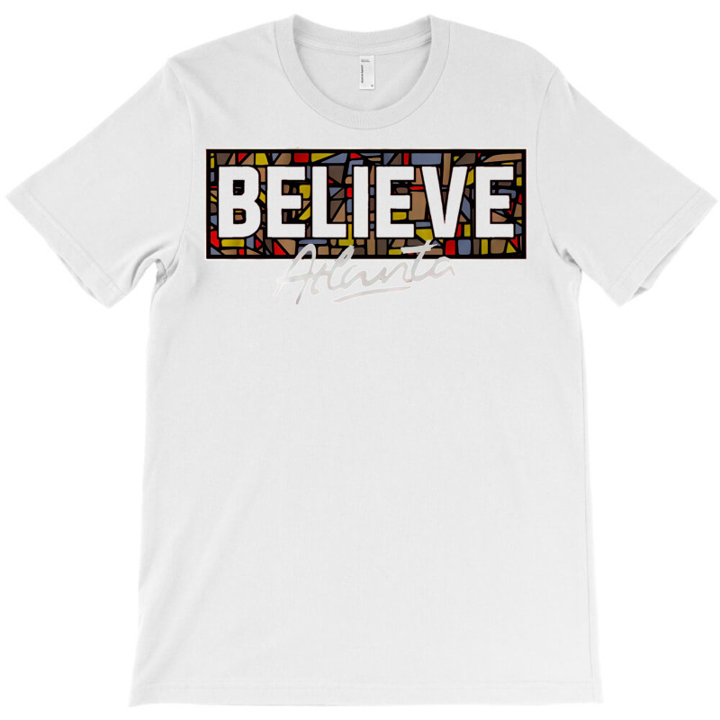 Believe Atlanta T-Shirt by olsettorbasl | Artistshot