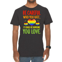 Be Careful Who You Hate Lgbt Pride Month T Shirt Vintage T-shirt | Artistshot