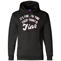 It’s Fine I’m Fine Everything Is Fine Shirt  Funny Saying T Shirt Champion Hoodie | Artistshot