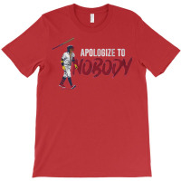 Apologize To Nobody T-shirt | Artistshot