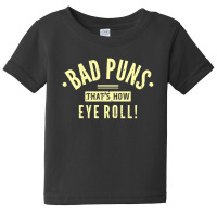 Bad Puns That's How Eye Roll | Funny Pun Lover Baby Tee | Artistshot