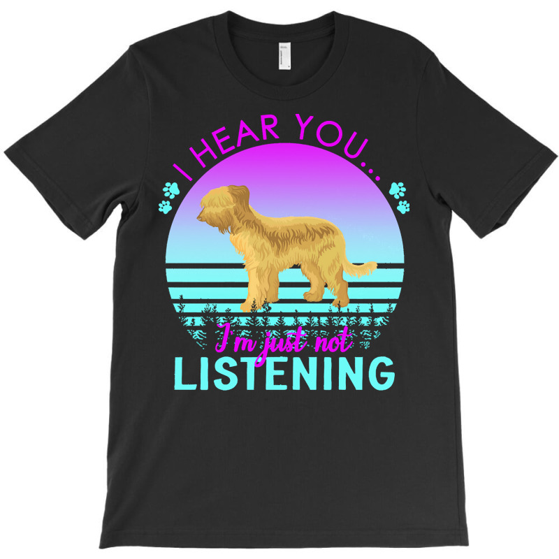 Briard T  Shirt I Hear You I'm Just Not Listening Briard Lover T  Shir T-shirt | Artistshot