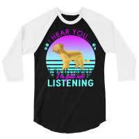 Briard T  Shirt I Hear You I'm Just Not Listening Briard Lover T  Shir 3/4 Sleeve Shirt | Artistshot