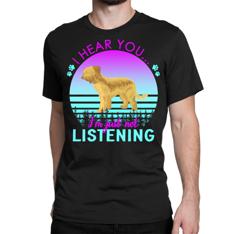 Briard T  Shirt I Hear You I'm Just Not Listening Briard Lover T  Shir Classic T-shirt | Artistshot