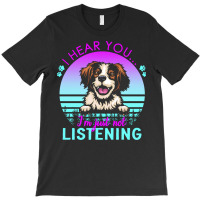 Brittany T  Shirt I Hear You I'm Just Not Listening Brittany Lover T T-shirt | Artistshot