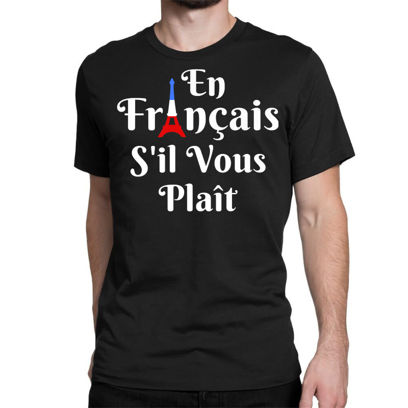 En Francais S'il Vous Plait   French Teacher Premium T Shirt Classic T-shirt by adam.troare | Artistshot