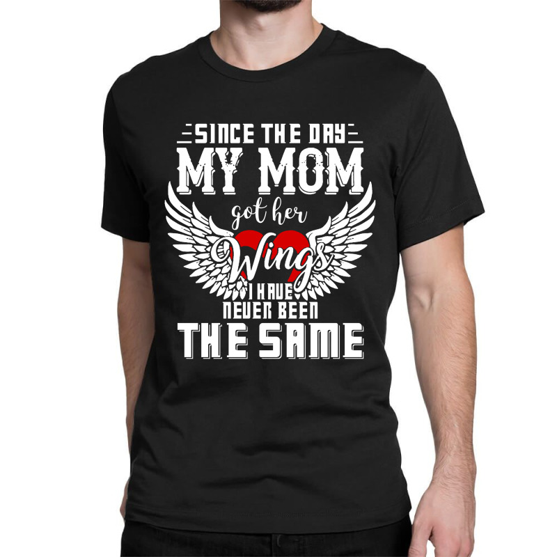 Since The Day My Mom Got Her Wings I Have Never Been The Same Classic T-shirt | Artistshot