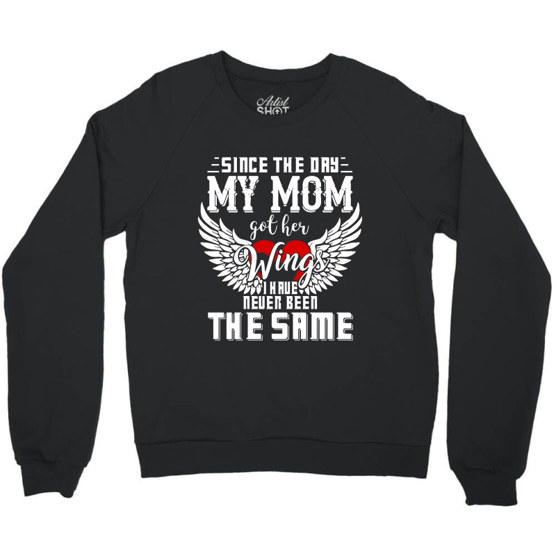 Since The Day My Mom Got Her Wings I Have Never Been The Same Crewneck Sweatshirt | Artistshot