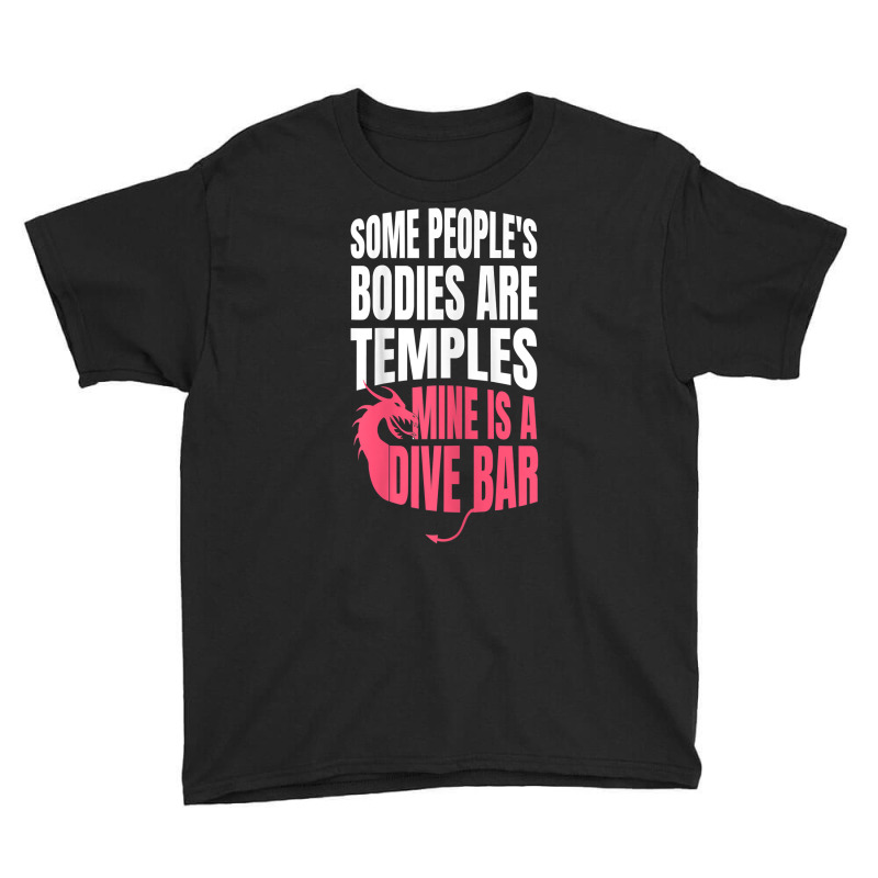 Womens Some People's Bodies Are Temples Mine Is A Dive Bar Funny T Shi Youth Tee by angellacz6cstu | Artistshot