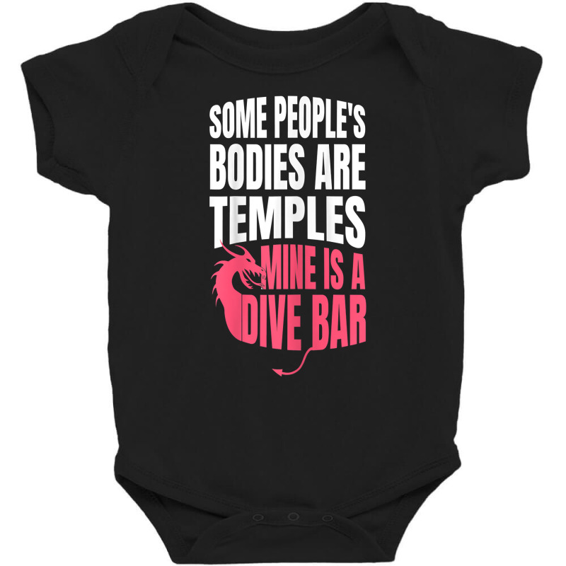 Womens Some People's Bodies Are Temples Mine Is A Dive Bar Funny T Shi Baby Bodysuit by angellacz6cstu | Artistshot