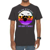 You Can Never Have Too Many Cymbals Funny Drummer Music Men T Shirt Vintage T-shirt | Artistshot