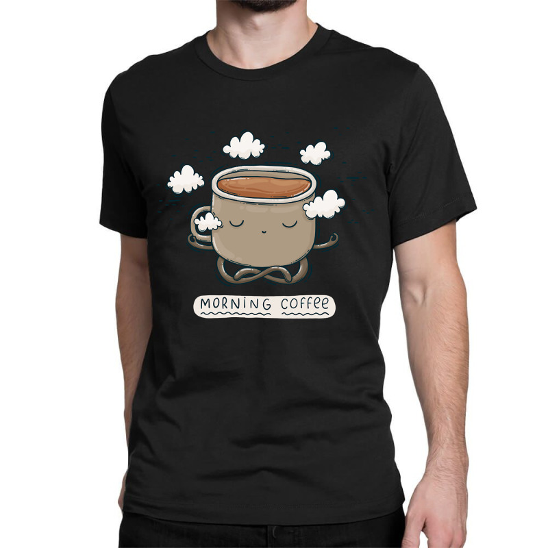 Hot Trend Morning Coffee-714yx Classic T-shirt by quanghuydinh1 | Artistshot