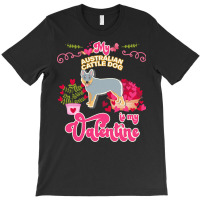 Mom T  Shirt My Australian Cattle Dog Is My Valentine   Dog Lover Gift T-shirt | Artistshot