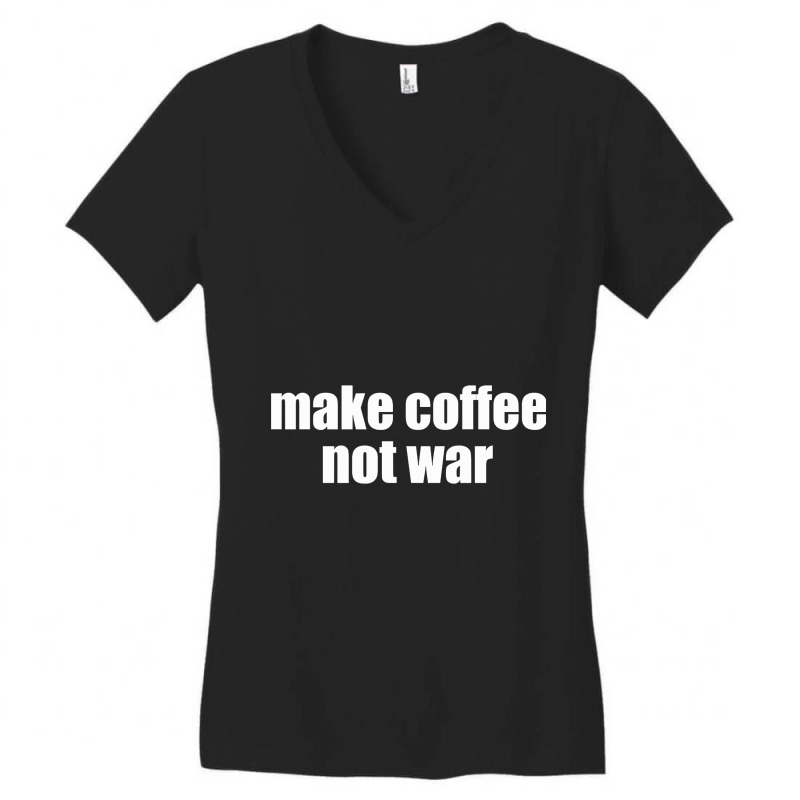 Limited Edition Make Coffee, Not War Women's V-Neck T-Shirt by haodinhvan1 | Artistshot