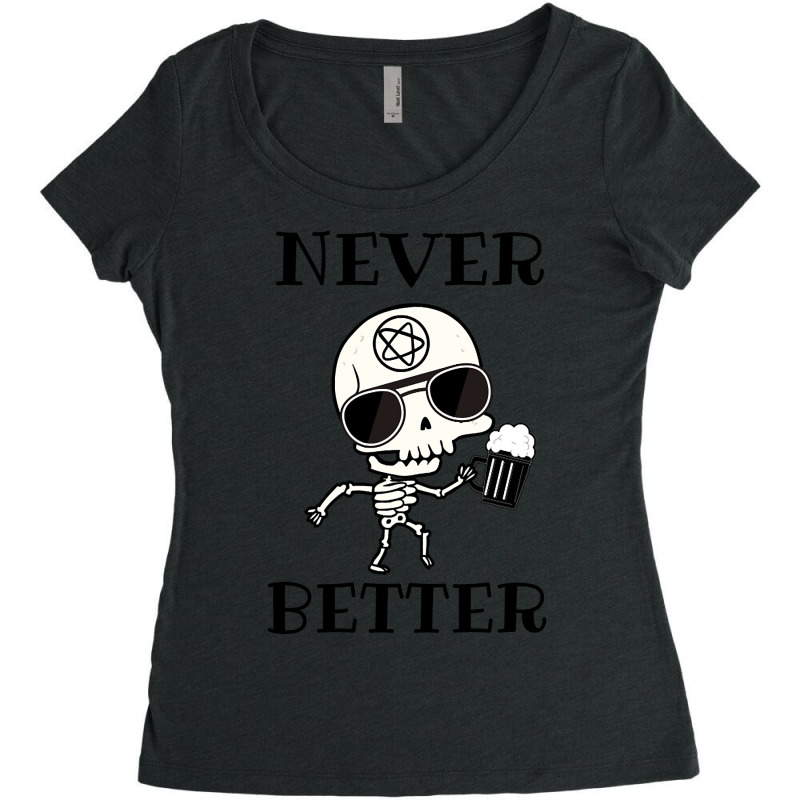 Limited Edition Never Better Skeleton, Never Better, Skeleton, Bones Women's Triblend Scoop T-shirt by haodinhvan1 | Artistshot