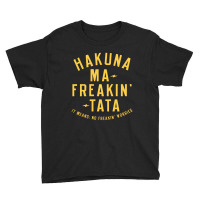 Hakuna Ma Freakin Tata Youth Tee | Artistshot