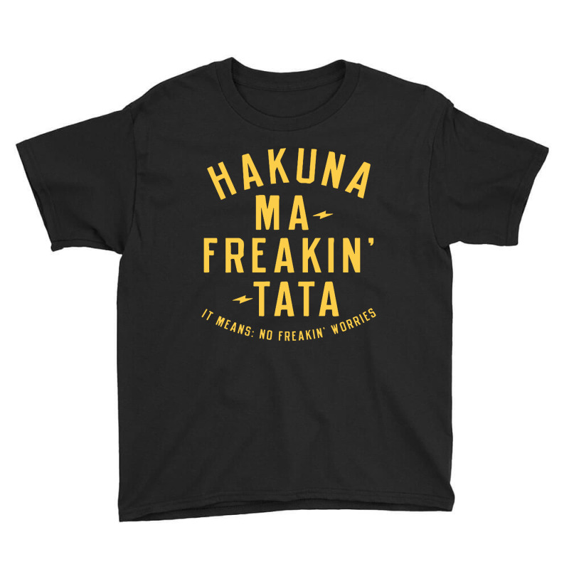 Hakuna Ma Freakin Tata Youth Tee by Brownbubbles | Artistshot