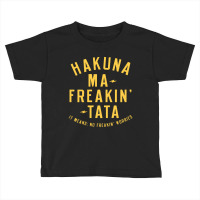 Hakuna Ma Freakin Tata Toddler T-shirt | Artistshot