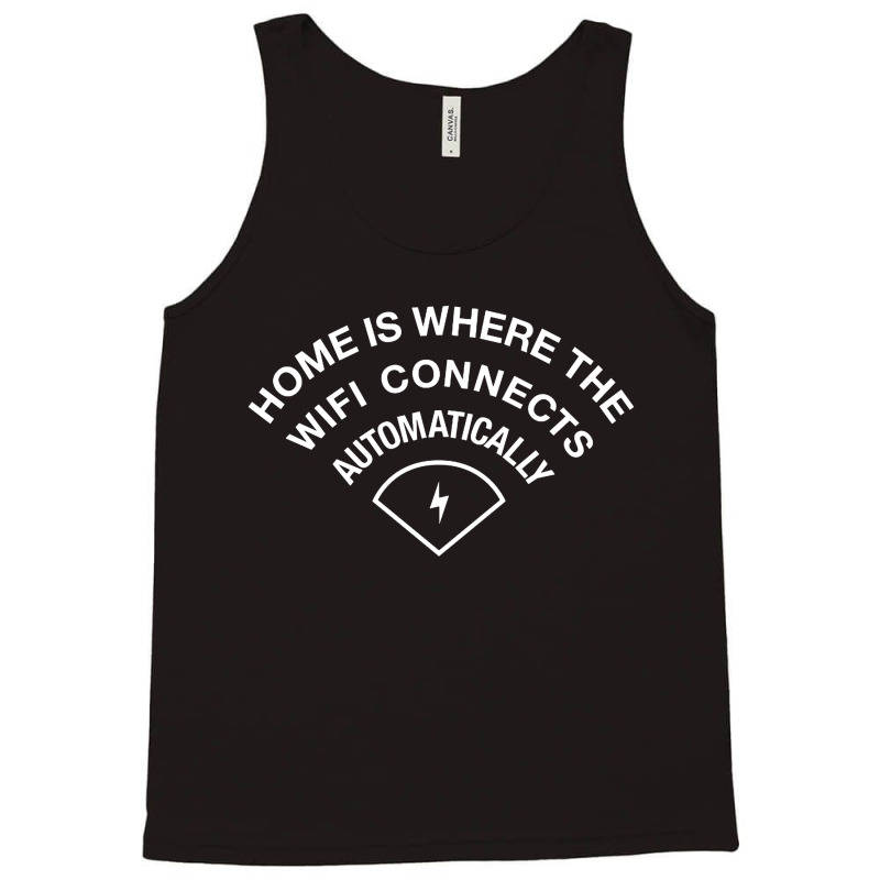 Home Is Where The Wifi Connects Automatically Tank Top | Artistshot