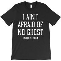 I Ain't Afraid Of No Ghost T-shirt | Artistshot