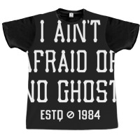 I Ain't Afraid Of No Ghost Graphic T-shirt | Artistshot