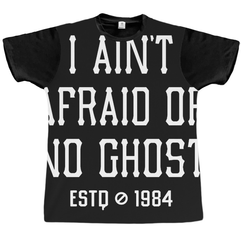 I Ain't Afraid Of No Ghost Graphic T-shirt | Artistshot