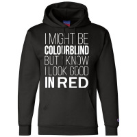 I Might Be Colourblind But I Know I Look Good In Red Colour Blindness Champion Hoodie | Artistshot