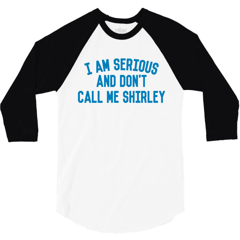 I Am Serious And Don't Call Me ,shirley 3/4 Sleeve Shirt | Artistshot